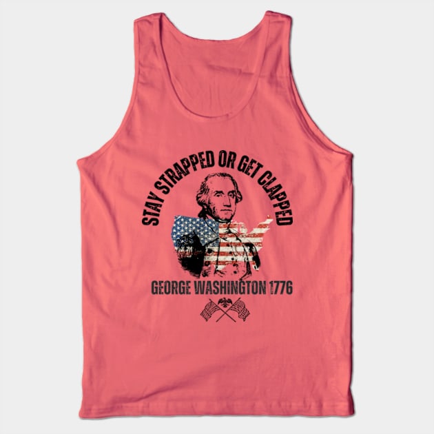 stay strapped or get clapped, george washington 1776, 4th of july Tank Top by soft and timeless